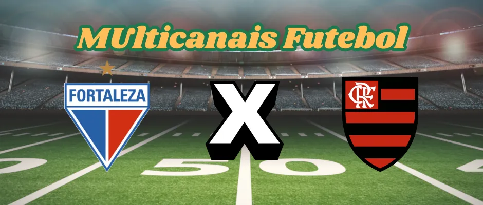 Multicanais Futebol:Onde assistir Fortaleza x Flamengo ao vivo, escalação e horário? Multicanais Futebol:Onde assistir Fortaleza x Flamengo ao vivo, escalação e horário?