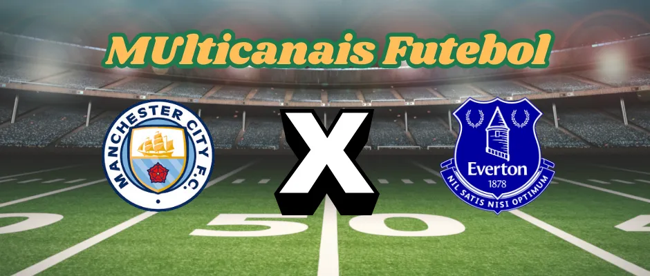 Multicanais Futebol: Onde assistir Manchester City x Everton ao vivo, escalação e horário?(BRG365)