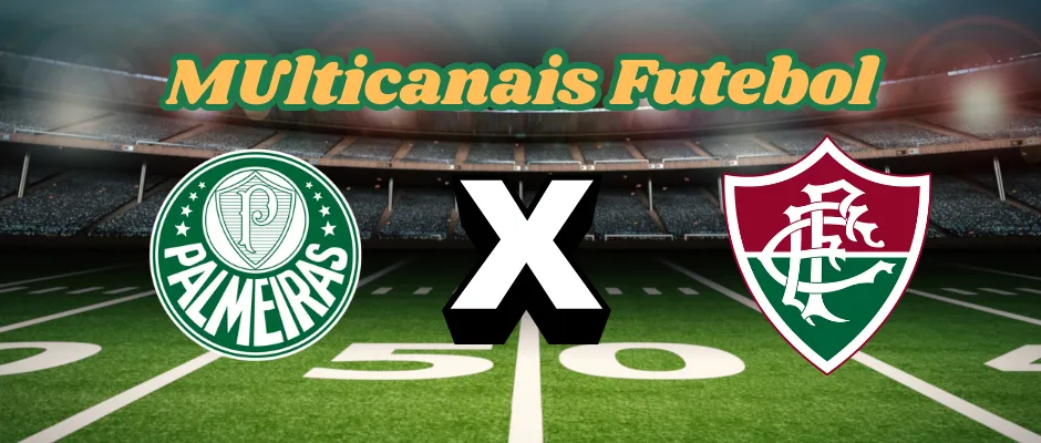 Multicanais Futebol:Onde assistir Palmeiras x Fluminense ao vivo, escalação e horário?