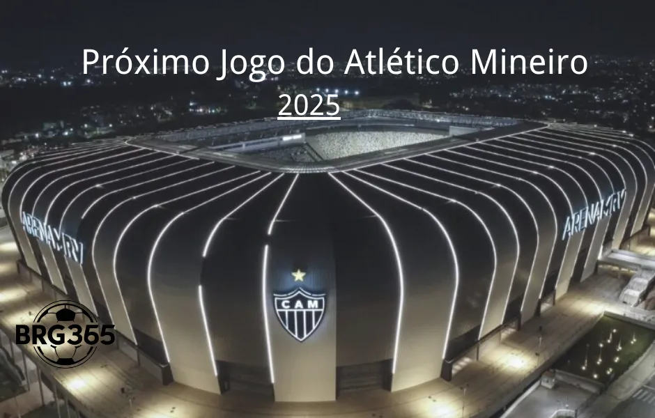 Próximo Jogo do Atlético Mineiro 2025: datas, times e estádio（BRG365）