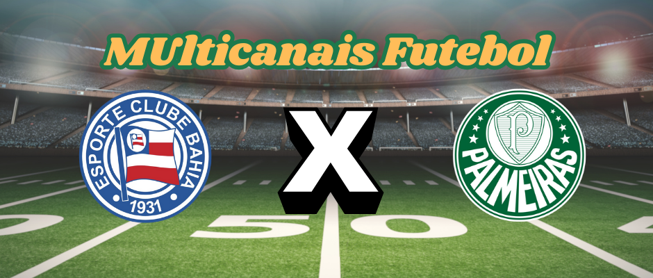 Multicanais Futebol: Where to watch Bahia vs Palmeiras live, lineup and schedule?