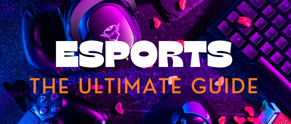 The Definitive Guide to Esports