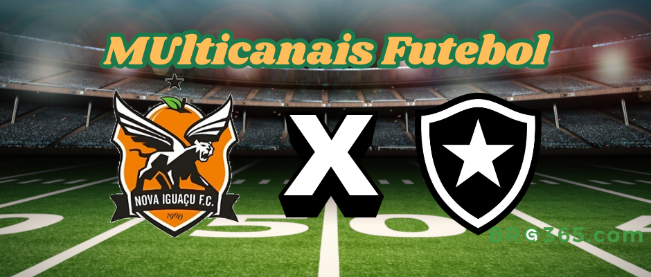 Multichannels Football: where to watch Nova Iguaçu vs Botafogo - Carioca Championship - 2/6/2025