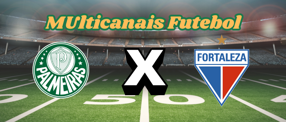 Multicanais Futebol：Onde assistir Palmeiras x Fortaleza ao vivo