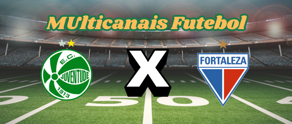 Multicanais Futebol：Onde assistir Juventude x Fortaleza ao vivo