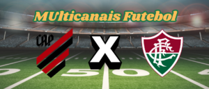 Multicanais Futebol：Onde assistir Athletico-PR x Fluminense ao vivo, escalação e horário？