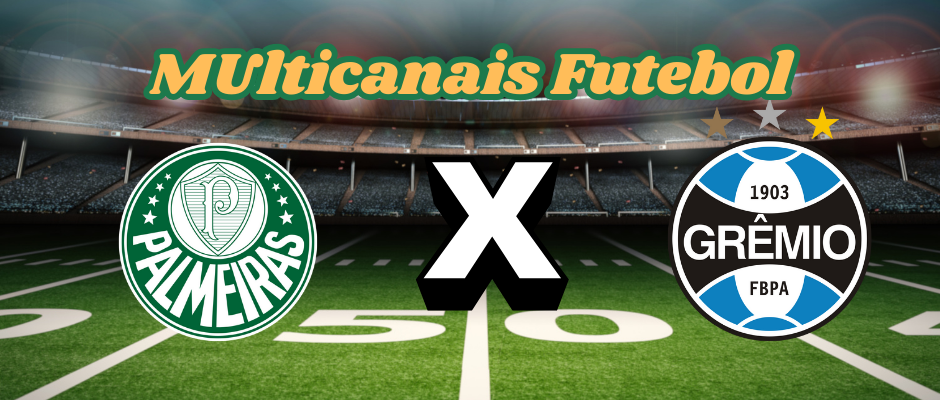 Multicanais Futebol：Onde assistir Palmeiras x Grêmio ao vivo