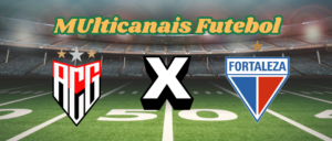 Multicanais Futebol：Onde assistir Atlético-GO x Fortaleza ao vivo, escalação e horário？