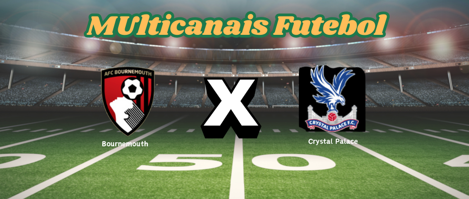 Multicanais Futebol: Onde assistir Bournemouth x Crystal Palace, escalação, palpites e horário？（BRG365）