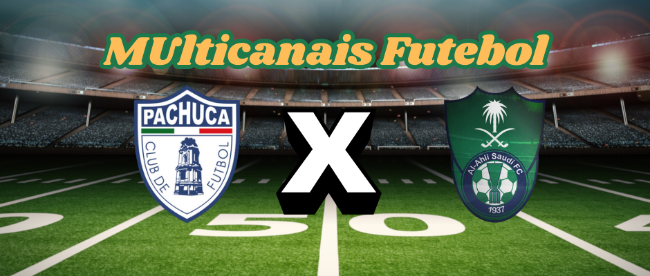 Multicanais Futebol：Onde assistir Pachuca x Al Ahli ao vivo, escalação e horário？